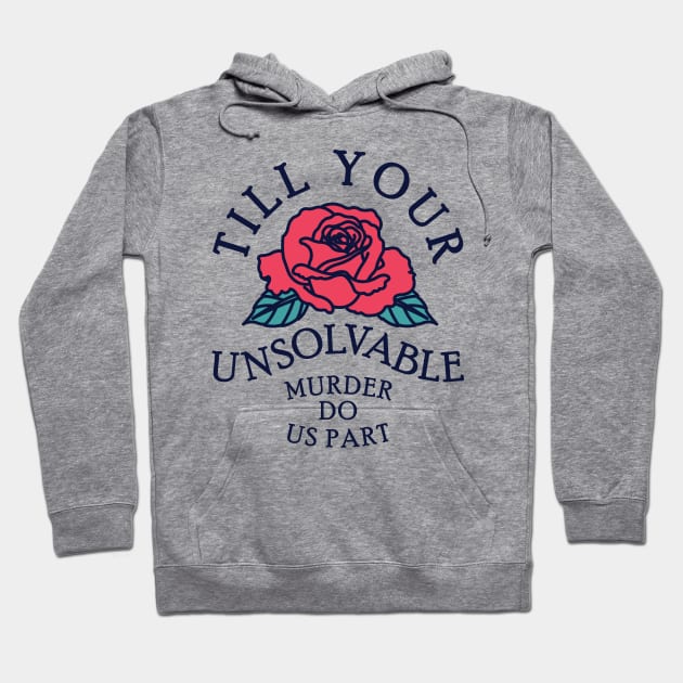 Till Your Unsolvable Murder Hoodie by redbarron